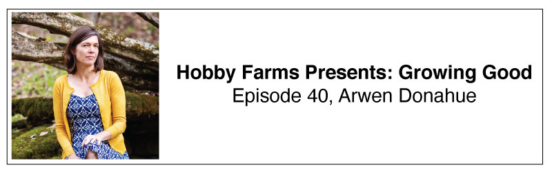 Arwen Donahue Hobby Farms Presents: Growing Good