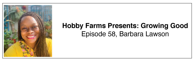 Hobby Farms Presents: Growing Good Barbara Lawson podcast
